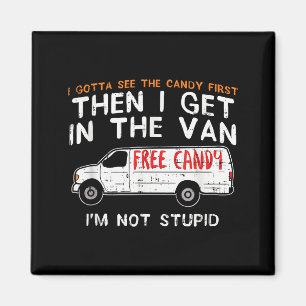 I Gotta See The Candy First - Funny Adult Humor Magnet
