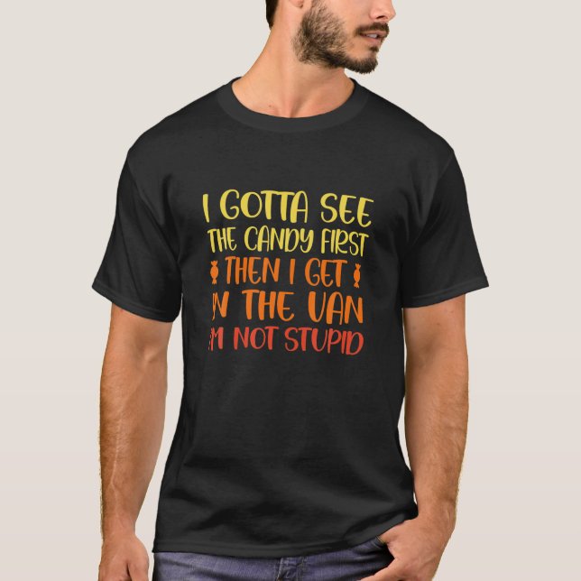 I Gotta See The Candy First. I'm Not Stupid | Cree T-Shirt (Front)