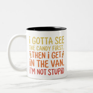 I Gotta See The Candy First I'm Not Stupid Creepy Two-Tone Coffee Mug