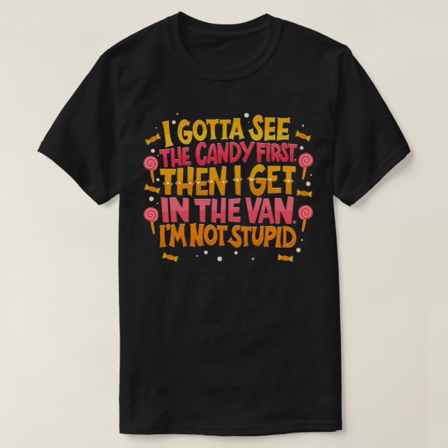 I Gotta See The Candy First T-Shirt (Design Front)
