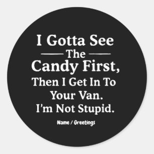I Gotta See the Candy First Then I Get in the Van Classic Round Sticker