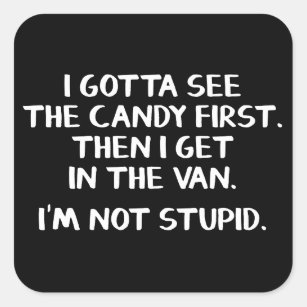 I gotta see the candy first Then I get in the van Square Sticker
