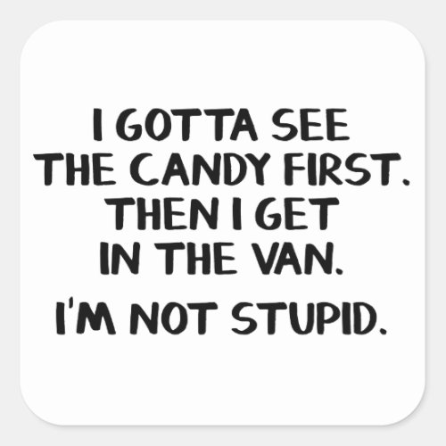 I gotta see the candy first Then I get in the van Square Sticker