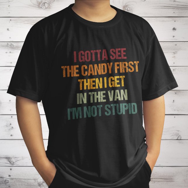 I Gotta See The Candy First Then I Get In The Van  T-Shirt (Creator Uploaded)