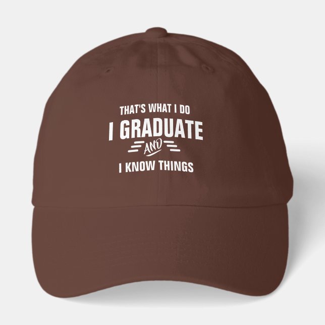 I Graduate And Know Things Hat - Funny Grad Cap (Front)