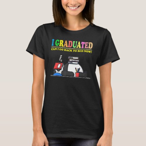 I Graduated Can Go Back To Bed Now  Graduation Pan T_Shirt