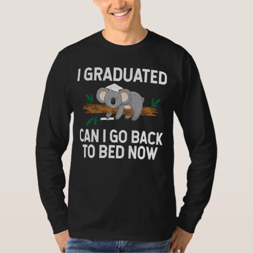 I Graduated Can I Go Back Sleep Bed Now Graduation T_Shirt