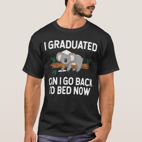 I Graduated Can I Go Back Sleep Bed Now Graduation T_Shirt