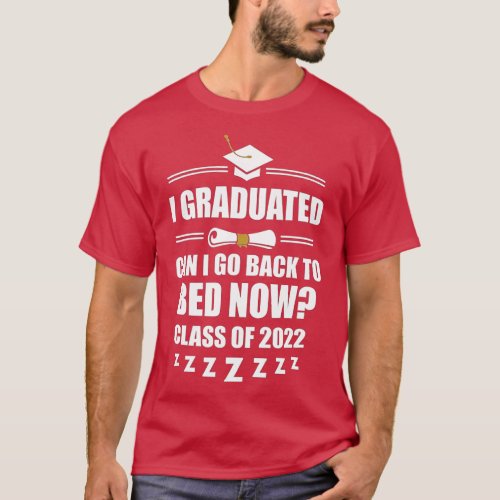 I Graduated Can I Go Back To Bed Class of 2022 Gra T_Shirt