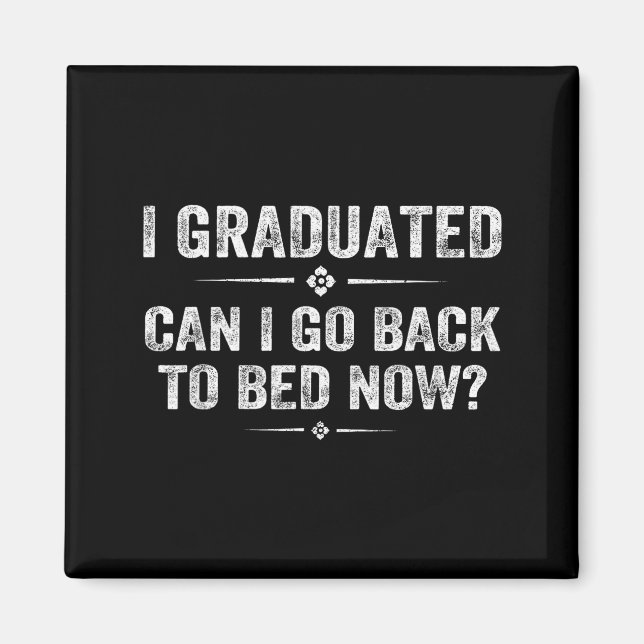 I graduated can i go back to bed funny graduation  magnet (Front)