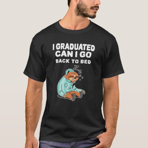 I Graduated Can I Go Back To Bed Funny Graduation T_Shirt