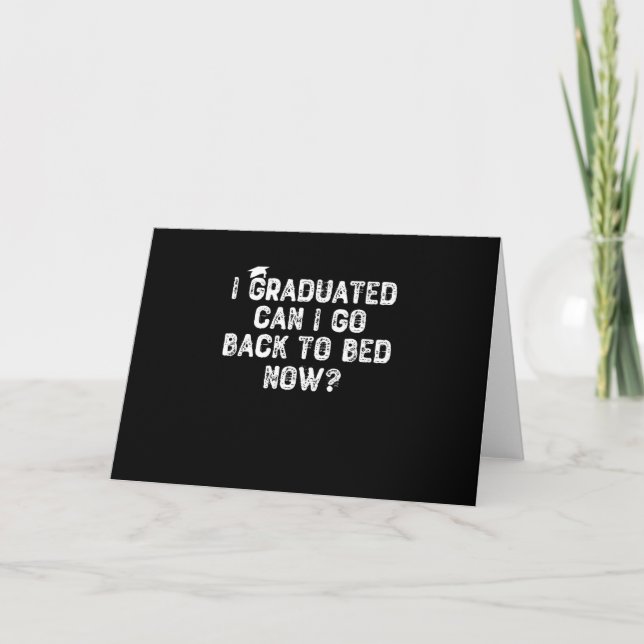 I Graduated Can I Go Back To Bed Now? Card (Front)