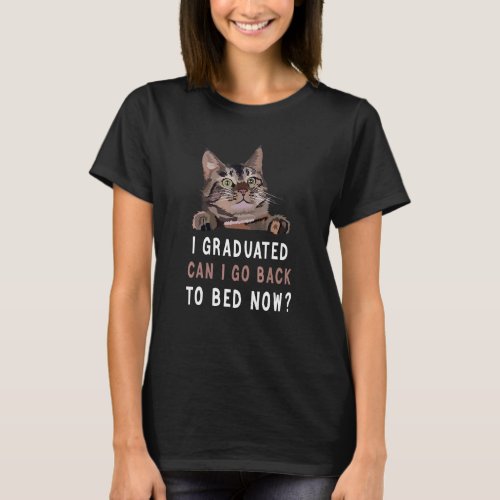 I Graduated Can I Go Back To Bed Now  Cat Graduati T_Shirt