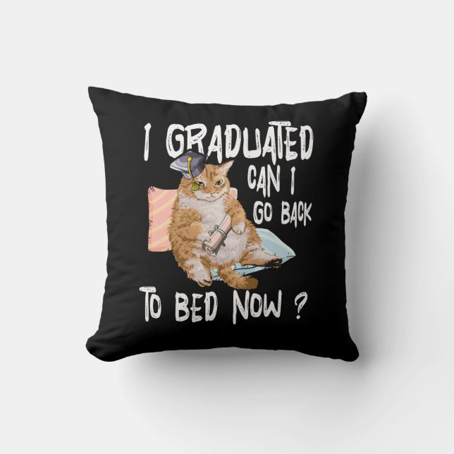 I Graduated Can I Go Back To Bed Now Cat Lover Gra Throw Pillow (Front)