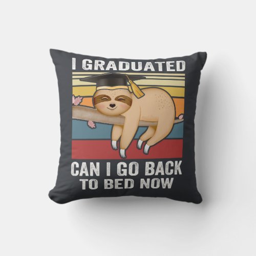 I Graduated Can I Go Back To Bed Now Funny Sloth G Throw Pillow