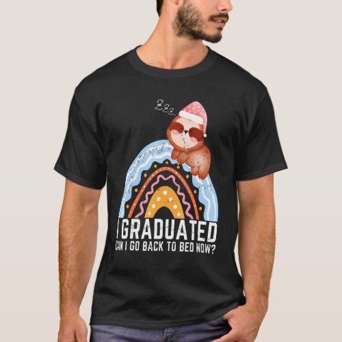 I Graduated Can I Go Back To Bed Now Graduation  2 T_Shirt