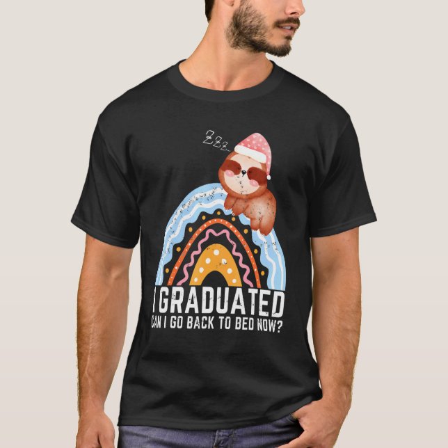 I Graduated Can I Go Back To Bed Now Graduation  2 T-Shirt (Front)