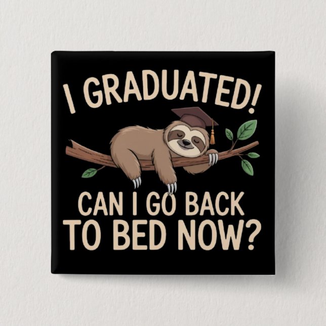 I Graduated Can I Go Back to Bed Now Graduation  Button (Front)