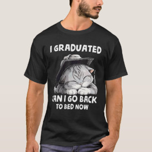 I Graduated Can I Go Back To Bed Now Graduation Ca T-Shirt