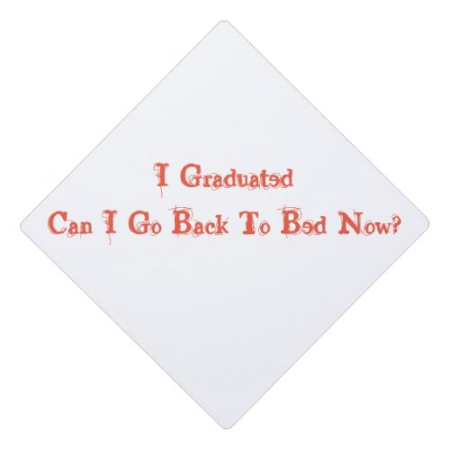 I Graduated Can I Go Back To Bed Now Graduation Cap Topper