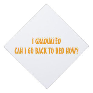 I GRADUATED CAN I GO BACK TO BED NOW GRADUATION CAP TOPPER