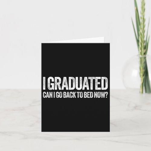 I Graduated Can I Go Back To Bed Now Graduation  Card