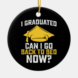 I Graduated Can I Go Back To Bed Now Graduation Ceramic Ornament