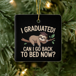 I Graduated Can I Go Back to Bed Now Graduation  Ceramic Ornament