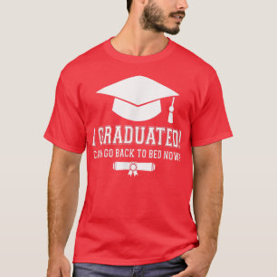 I Graduated Can I Go Back To Bed Now Graduation Gi T-Shirt