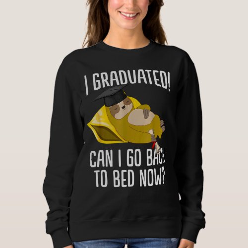 I Graduated Can I Go Back To Bed Now Graduation Hu Sweatshirt