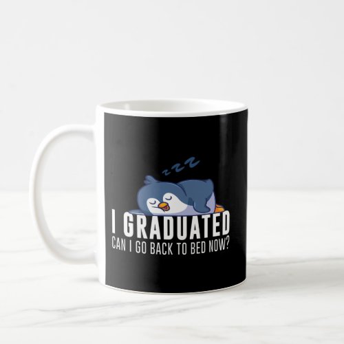 I Graduated Can I Go Back To Bed Now Graduation Pe Coffee Mug
