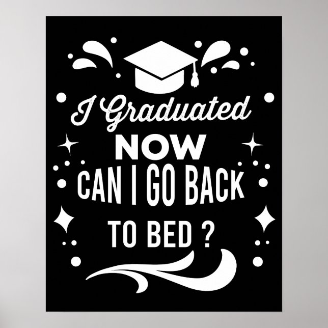 I Graduated Can I Go Back To Bed Now Graduation Poster (Front)