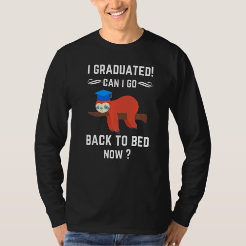 I Graduated Can I Go Back To Bed Now Graduation Se T_Shirt