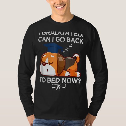 I Graduated Can I Go Back To Bed Now    Graduation T_Shirt