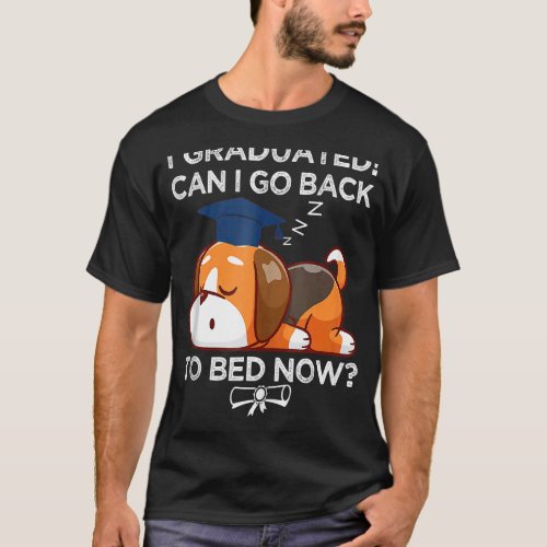 I Graduated Can I Go Back To Bed Now    Graduation T_Shirt