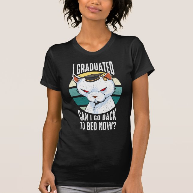 I Graduated Can I Go Back To Bed Now Graduation -  T-Shirt (Front)