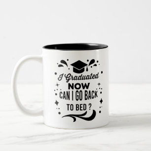 I Graduated Can I Go Back To Bed Now Graduation Two-Tone Coffee Mug