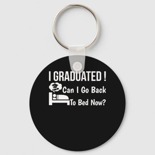 I Graduated Can I Go Back To Bed Now Keychain