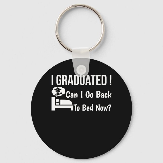 I Graduated Can I Go Back To Bed Now Keychain (Front)