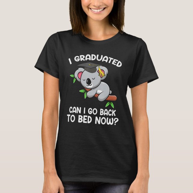 I Graduated Can I Go Back To Bed Now  Koaola Drows T-Shirt (Front)