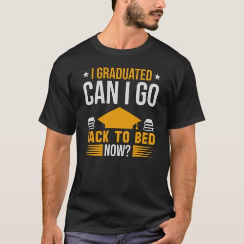 I Graduated Can I Go Back To Bed Now Mens T_Shirt