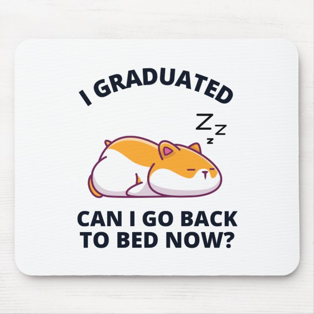 I Graduated Can I Go Back to Bed Now  Mouse Pad (Front)