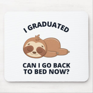 I Graduated Can I Go Back to Bed Now  Mouse Pad