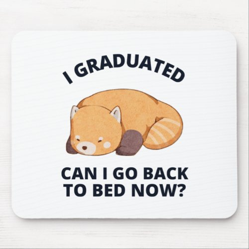 I Graduated Can I Go Back to Bed Now  Mouse Pad