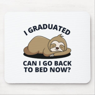 I Graduated Can I Go Back to Bed Now Mouse Pad