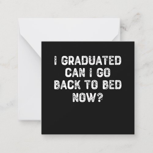 I Graduated Can I Go Back To Bed Now Note Card