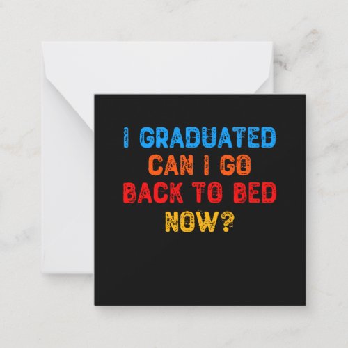 I Graduated Can I Go Back To Bed Now Note Card