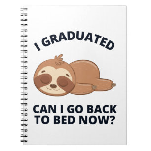I Graduated Can I Go Back to Bed Now Notebook