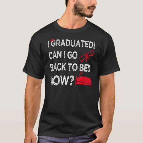 I Graduated Can I Go Back To Bed Now Red Graphics  T_Shirt