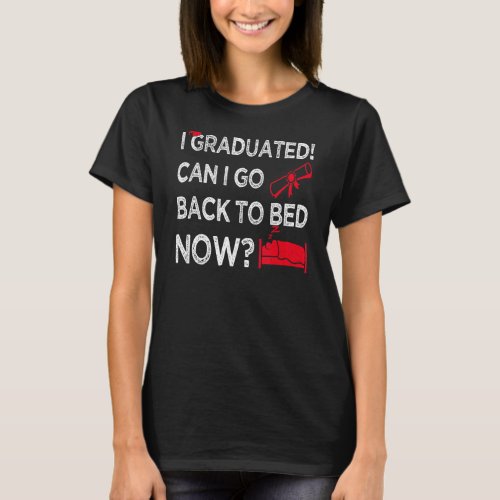 I Graduated Can I Go Back To Bed Now Red Graphics  T_Shirt